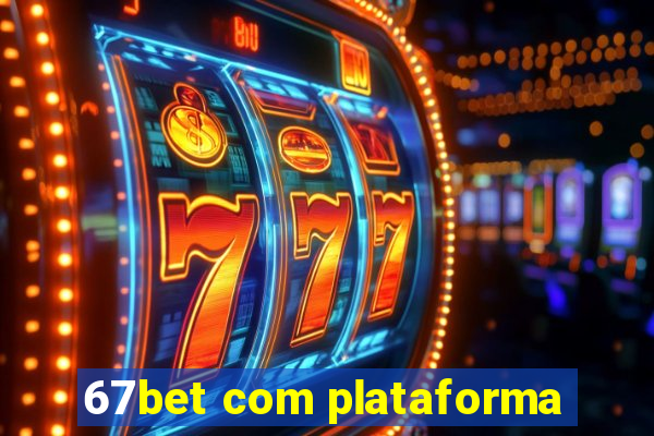 67bet com plataforma